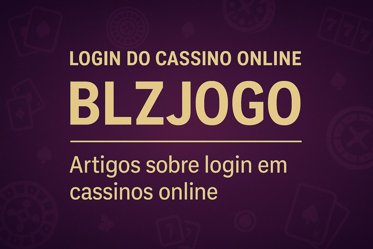 Login no Cassino BLZJOGO